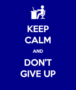 Keep Calm and Don't Give Up